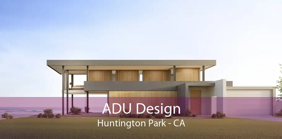 ADU Design Huntington Park - CA