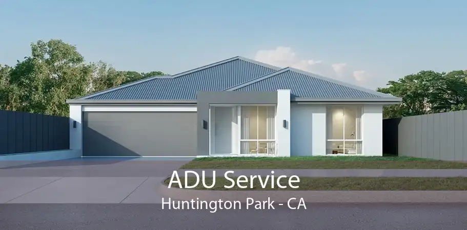 ADU Service Huntington Park - CA